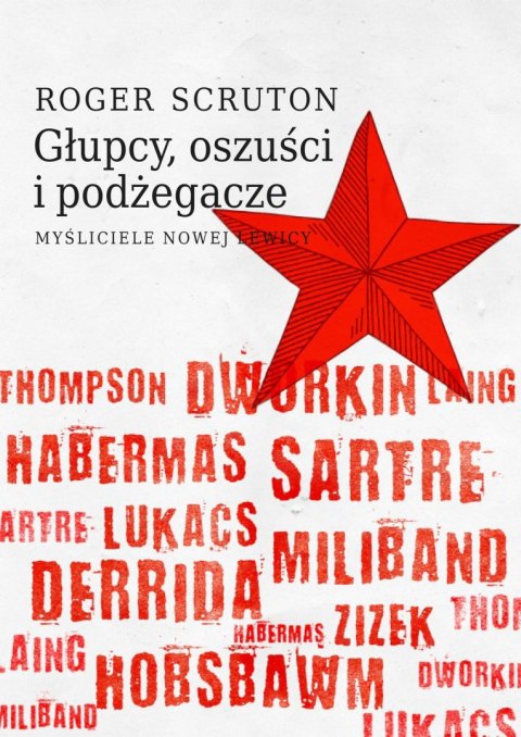 Głupcy, oszuści i podżegacze. Myśliciele nowej lewicy Głupcy, oszuści i podżegacze. Myśliciele nowej lewicy