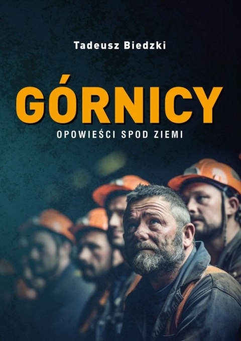 Górnicy. Opowieści spod ziemi Górnicy. Opowieści spod ziemi