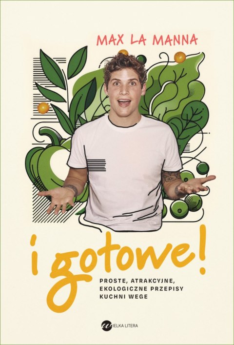 I gotowe! Proste, atrakcyjne, ekologiczne przepisy kuchni wege I gotowe! Proste, atrakcyjne, ekologiczne przepisy kuchni wege
