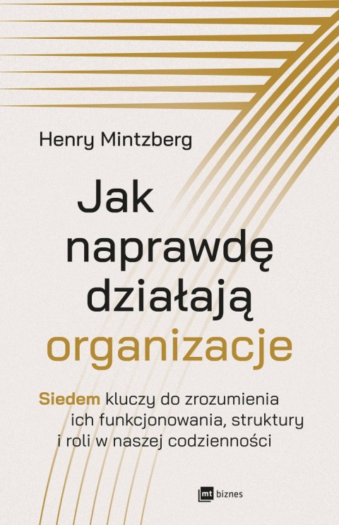 Jak naprawdę działają organizacje. Siedem kluczy do zrozumienia ich funkcjonowania, struktury i roli w naszej codzienności Jak naprawdę działają organizacje. Siedem kluczy do zrozumienia ich funkcjonowania, struktury i roli w naszej codzienności