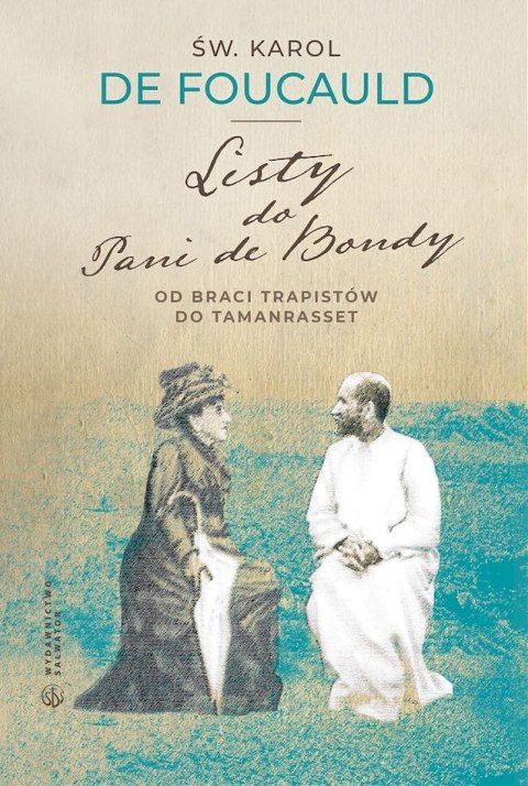 Listy do Pani de Bondy. Od braci Trapistów do Tamanrasset Listy do Pani de Bondy. Od braci Trapistów do Tamanrasset
