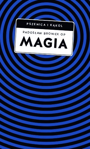Magia. Pomiędzy zabobonem a zagrożeniem duchowym Magia. Pomiędzy zabobonem a zagrożeniem duchowym