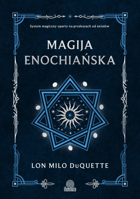 Magija enochiańska. System magiczny oparty na przekazach od aniołów Magija enochiańska. System magiczny oparty na przekazach od aniołów
