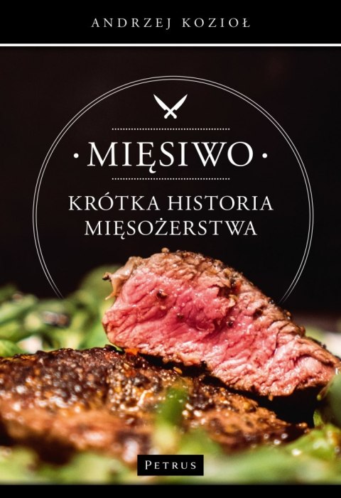 Mięsiwo. Krótka historia mięsożerstwa Mięsiwo. Krótka historia mięsożerstwa
