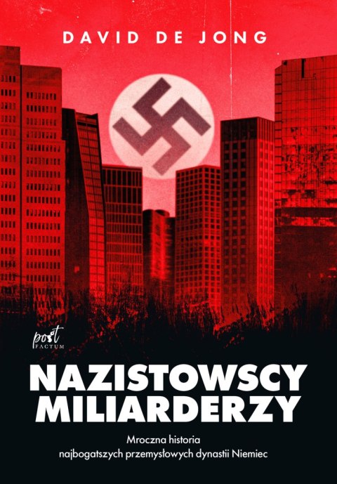Nazistowscy miliarderzy. Mroczna historia najbogatszych przemysłowych dynastii Niemiec wyd. 2024 Nazistowscy miliarderzy. Mroczna historia najbogatszych przemysłowych dynastii Niemiec wyd. 2024