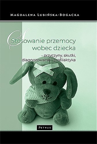 Stosowanie przemocy wobec dziecka. Przyczyny, skutki, diagnozowanie i profilaktyka wyd. 2024 Stosowanie przemocy wobec dziecka. Przyczyny, skutki, diagnozowanie i profilaktyka wyd. 2024