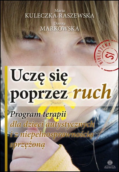 Uczę się poprzez ruch program terapii dla dzieci autystycznych z niepełnosprawnością sprzężoną Uczę się poprzez ruch program terapii dla dzieci autystycznych z niepełnosprawnością sprzężoną