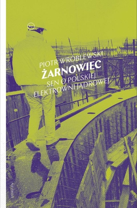 Żarnowiec. Sen o polskiej elektrowni jądrowej Żarnowiec. Sen o polskiej elektrowni jądrowej