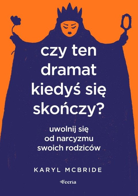 Czy ten dramat kiedyś się skończy? Uwolnij się od narcyzmu swoich rodziców Czy ten dramat kiedyś się skończy? Uwolnij się od narcyzmu swoich rodziców