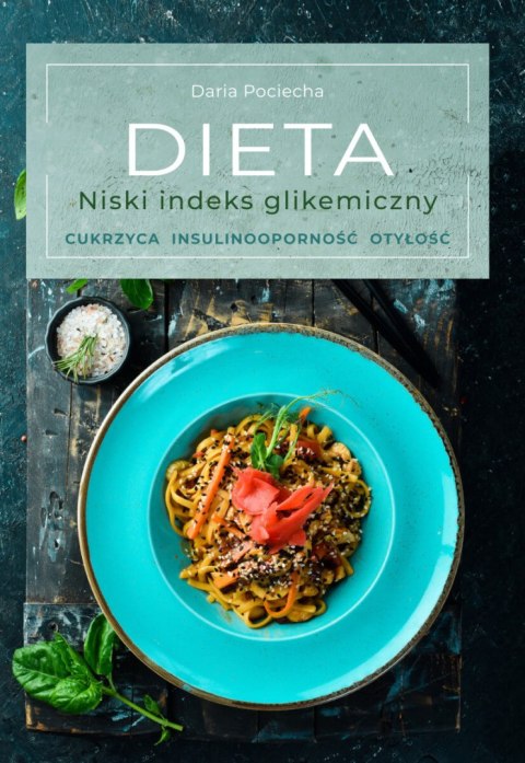 Dieta. Niski indeks glikemiczny. Cukrzyca, insulinooporność, otyłość Dieta. Niski indeks glikemiczny. Cukrzyca, insulinooporność, otyłość