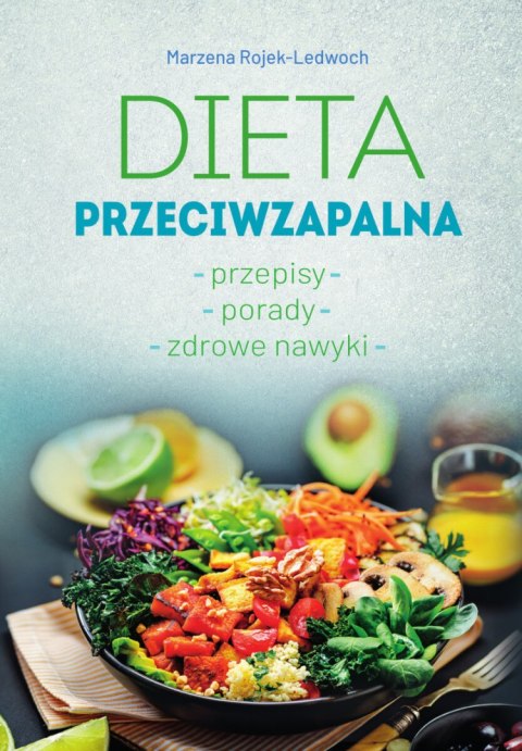 Dieta przeciwzapalna. Przepisy. Porady. Zdrowe nawyki Dieta przeciwzapalna. Przepisy. Porady. Zdrowe nawyki