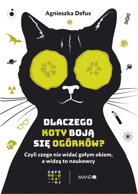 Dlaczego koty boją się ogórków?. Czyli czego nie widać gołym okiem, a widzą to naukowcy Dlaczego koty boją się ogórków?. Czyli czego nie widać gołym okiem, a widzą to naukowcy
