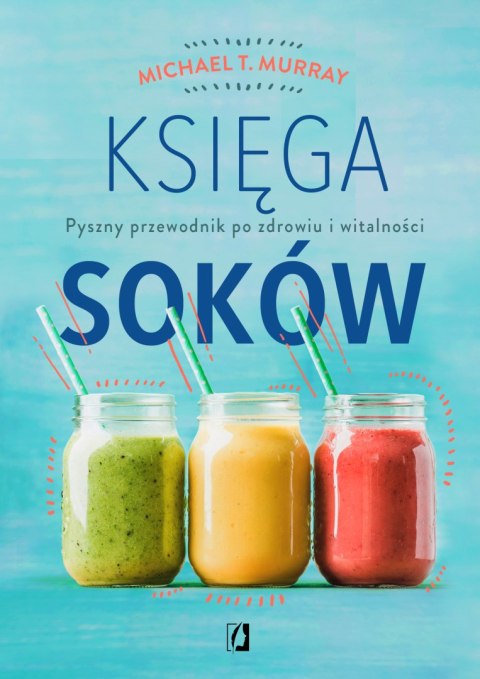 Księga soków. Pyszny przewodnik po zdrowiu i witalności wyd. 2024 Księga soków. Pyszny przewodnik po zdrowiu i witalności wyd. 2024