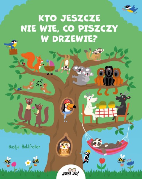 Kto jeszcze nie wie, co piszczy w drzewie? Kto jeszcze nie wie, co piszczy w drzewie?
