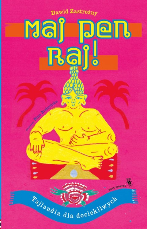Maj pen raj!. Tajlandia dla dociekliwych Maj pen raj!. Tajlandia dla dociekliwych