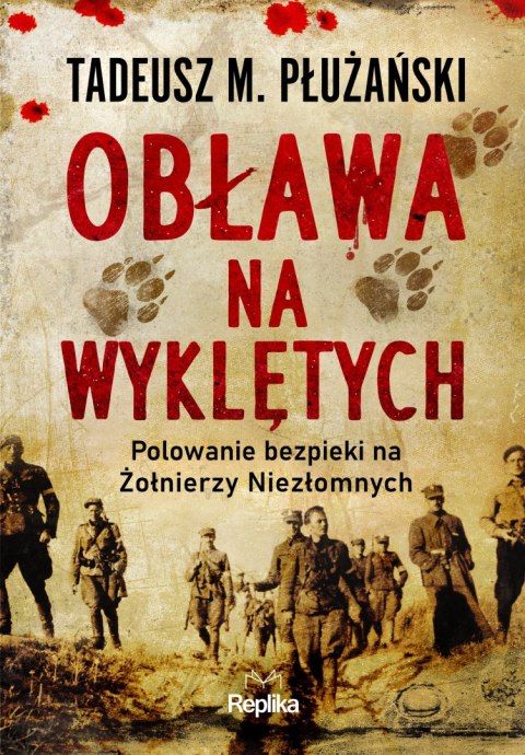 Obława na Wyklętych. Polowanie bezpieki na Żołnierzy Niezłomnych Obława na Wyklętych. Polowanie bezpieki na Żołnierzy Niezłomnych