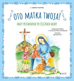 Oto Matka twoja. Mały przewodnik po ścieżkach wiary