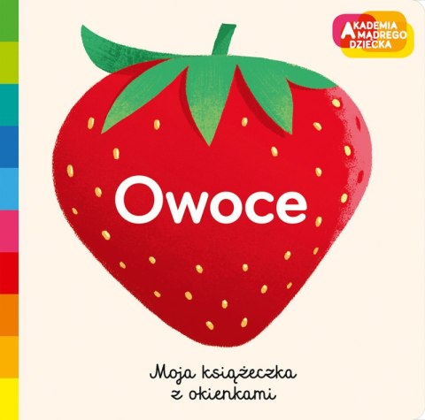 Owoce. Akademia mądrego dziecka. Moja książeczka z okienkami Owoce. Akademia mądrego dziecka. Moja książeczka z okienkami