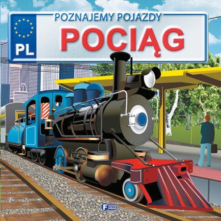 Pociąg. Poznajemy pojazdy wyd. 3 Pociąg. Poznajemy pojazdy wyd. 3