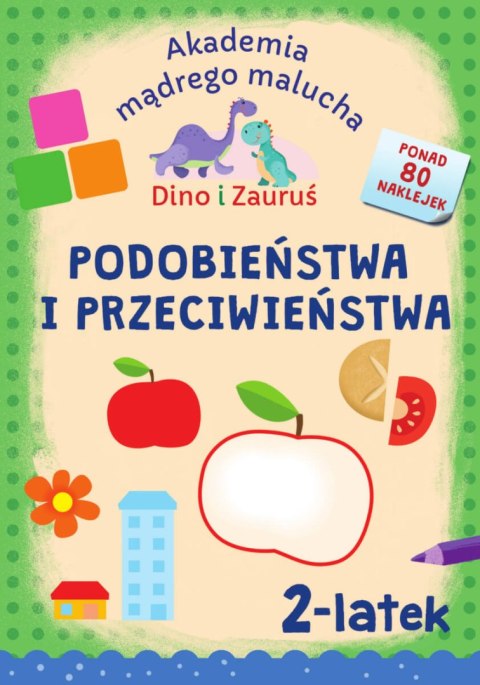 Podobieństwa i przeciwieństwa. Dino i Zauruś 2-latek. Akademia mądrego malucha Podobieństwa i przeciwieństwa. Dino i Zauruś 2-latek. Akademia mądrego malucha