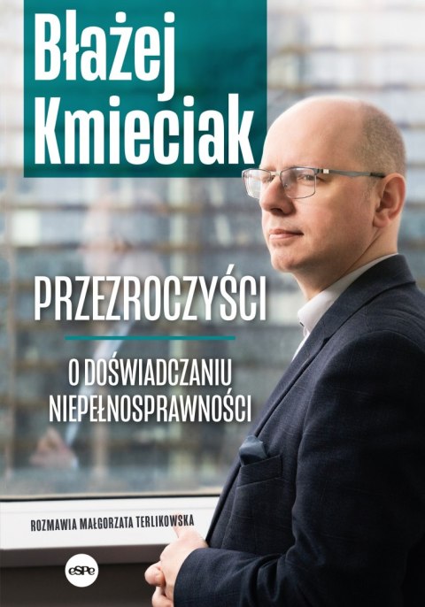 Przezroczyści. O doświadczaniu niepełnosprawności Przezroczyści. O doświadczaniu niepełnosprawności