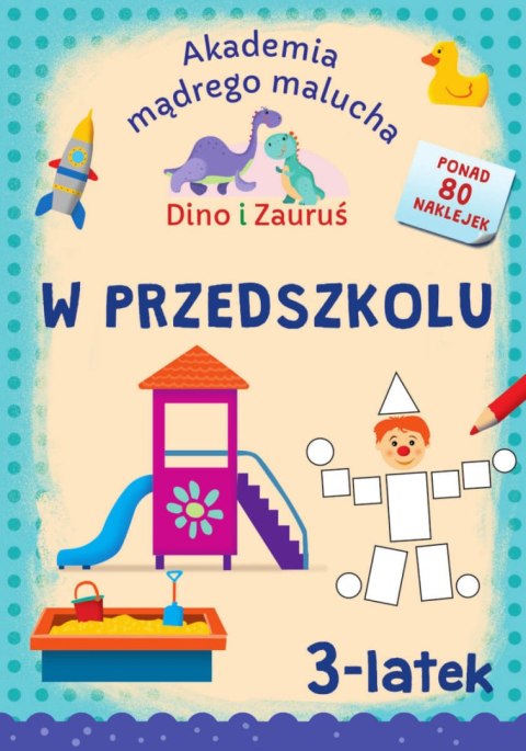 W przedszkolu. Dino i Zauruś 3-latek. Akademia mądrego malucha W przedszkolu. Dino i Zauruś 3-latek. Akademia mądrego malucha