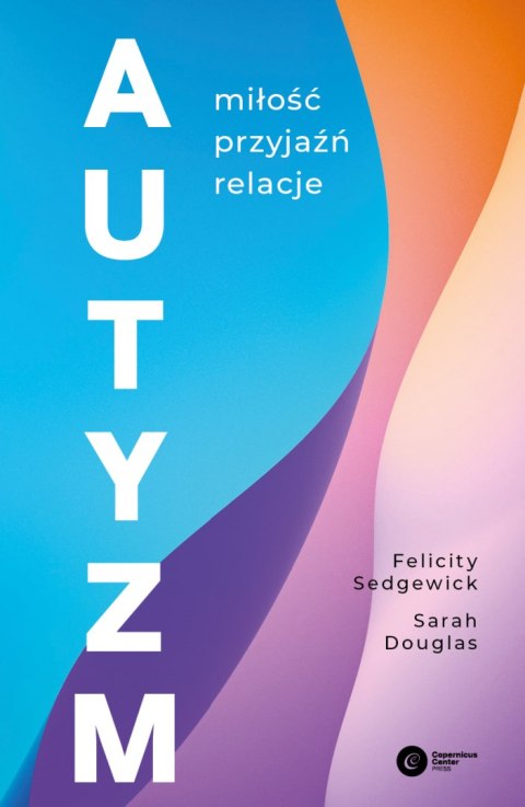 Autyzm. Miłość, przyjaźń, relacje Autyzm. Miłość, przyjaźń, relacje
