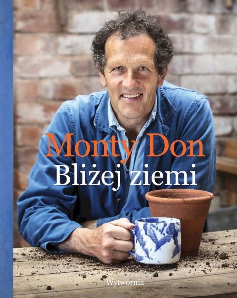 Bliżej ziemi. U źródeł ogrodniczej wiedzy Bliżej ziemi. U źródeł ogrodniczej wiedzy