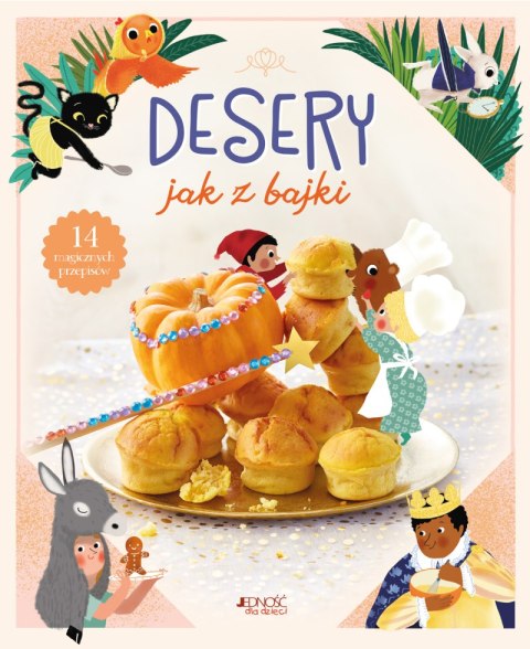 Desery jak z bajki. 14 magicznych przepisów Desery jak z bajki. 14 magicznych przepisów