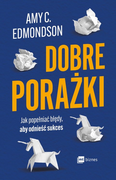 Dobre porażki. Jak popełniać błędy, aby odnieść sukces Dobre porażki. Jak popełniać błędy, aby odnieść sukces