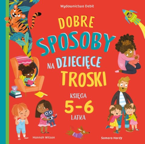 Dobre sposoby na dziecięce troski. Księga 5-6 latka Dobre sposoby na dziecięce troski. Księga 5-6 latka