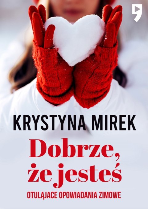 Dobrze, że jesteś. Otulające opowiadania zimowe Dobrze, że jesteś. Otulające opowiadania zimowe