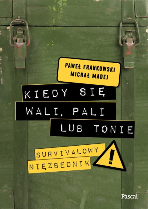 Kiedy się wali, pali lub tonie. Survivalowy niezbędnik Kiedy się wali, pali lub tonie. Survivalowy niezbędnik
