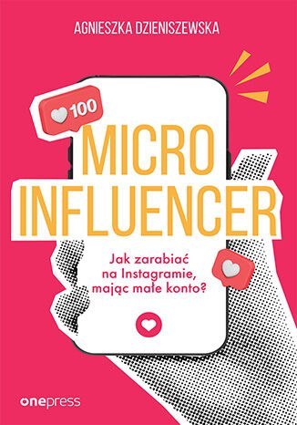 Microinfluencer. Jak zarabiać na instagramie, mając małe konto? Microinfluencer. Jak zarabiać na instagramie, mając małe konto?