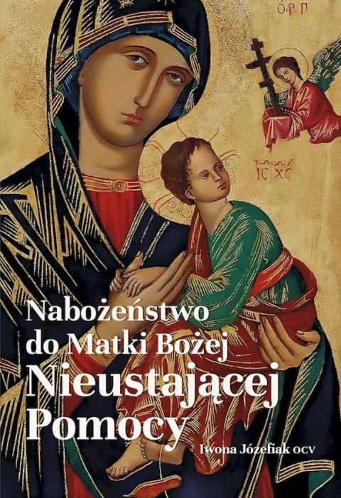 Nabożeństwo do Matki Bożej Nieustającej Pomocy Nabożeństwo do Matki Bożej Nieustającej Pomocy
