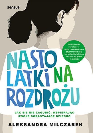 Nastolatki na rozdrożu. Jak się nie zagubić, wspierając swoje dorastające dziecko Nastolatki na rozdrożu. Jak się nie zagubić, wspierając swoje dorastające dziecko