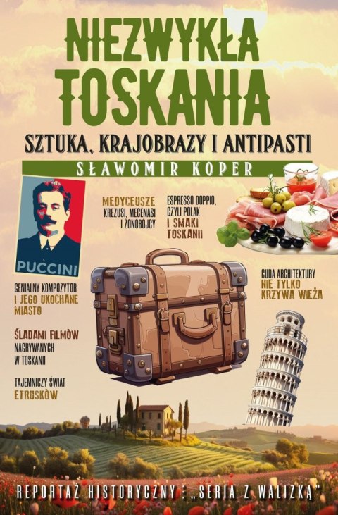 Niezwykła Toskania. Sztuka, krajobrazy i antipasti Niezwykła Toskania. Sztuka, krajobrazy i antipasti