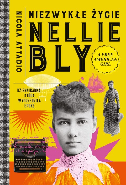 Niezwykłe życie Nellie Bly. Dziennikarka, która wyprzedziła epokę Niezwykłe życie Nellie Bly. Dziennikarka, która wyprzedziła epokę