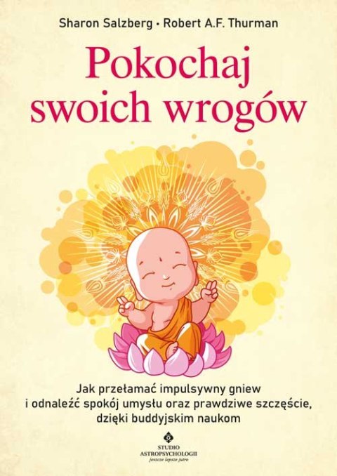 Pokochaj swoich wrogów. Jak przełamać impulsywny gniew i odnaleźć spokój umysłu oraz prawdziwe szczęście, dzięki buddyjskim nauk Pokochaj swoich wrogów. Jak przełamać impulsywny gniew i odnaleźć spokój umysłu oraz prawdziwe szczęście, dzięki buddyjskim nauk