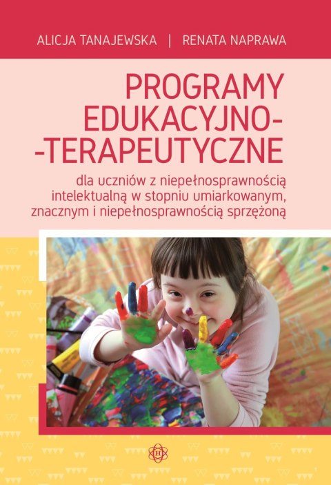 Programy edukacyjno-terapeutyczne dla uczniów z niepełnosprawnością intelektualną w stopniu umiarkowanym znacznym i niepełnospra Programy edukacyjno-terapeutyczne dla uczniów z niepełnosprawnością intelektualną w stopniu umiarkowanym znacznym i niepełnospra