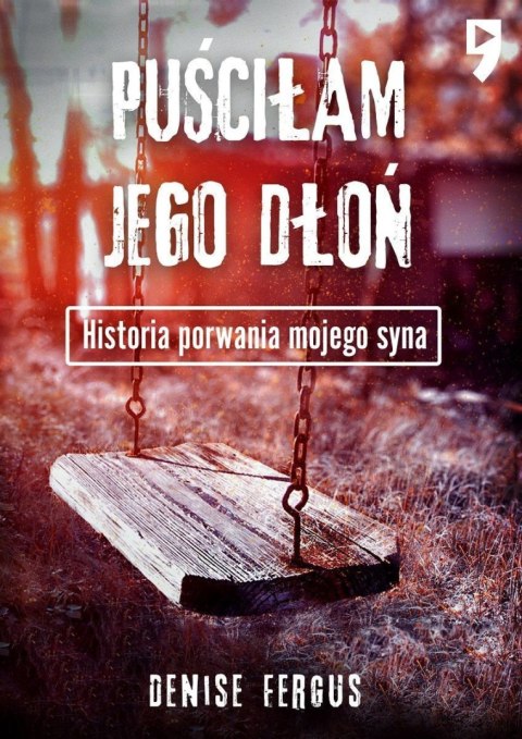 Puściłam jego dłoń. Historia porwania mojego syna Puściłam jego dłoń. Historia porwania mojego syna