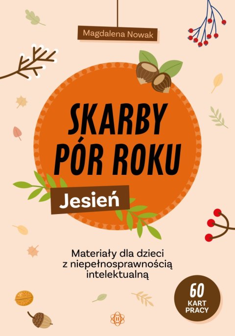 Skarby pór roku Jesień Materiały dla dzieci z niepełnosprawnością intelektualną Skarby pór roku Jesień Materiały dla dzieci z niepełnosprawnością intelektualną