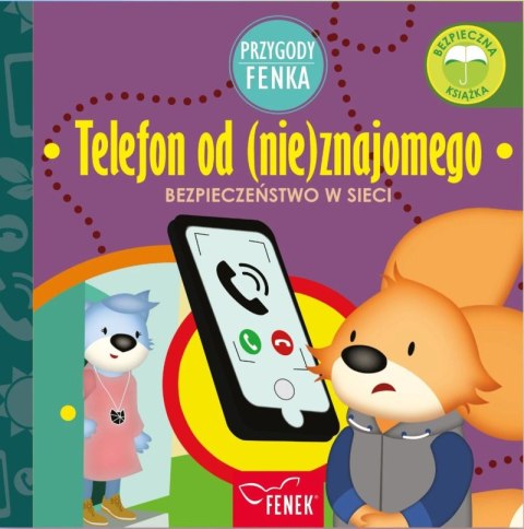 Telefon od (nie)znajomego. Bezpieczeństwo w sieci. Przygody Fenka Telefon od (nie)znajomego. Bezpieczeństwo w sieci. Przygody Fenka