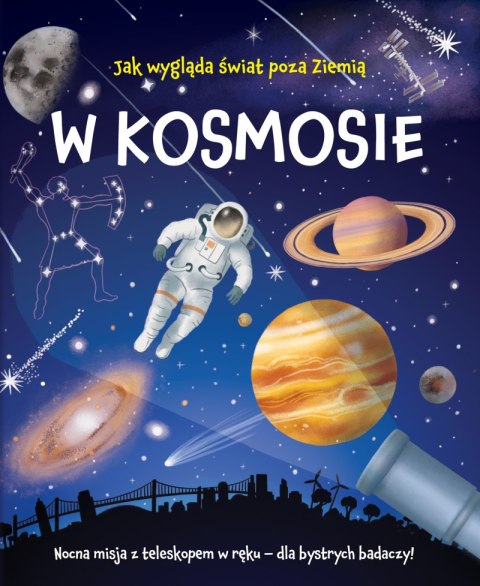W kosmosie. Nocna misja z teleskopem w ręku W kosmosie. Nocna misja z teleskopem w ręku