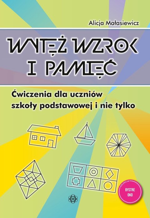 Wytęż wzrok i pamięć Ćwiczenia dla uczniów szkoły podstawowej i nie tylko Bystre oko Wytęż wzrok i pamięć Ćwiczenia dla uczniów szkoły podstawowej i nie tylko Bystre oko