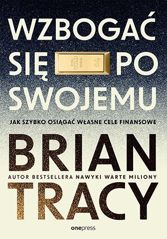 Wzbogać się po swojemu. Jak szybko osiągać własne cele finansowe Wzbogać się po swojemu. Jak szybko osiągać własne cele finansowe