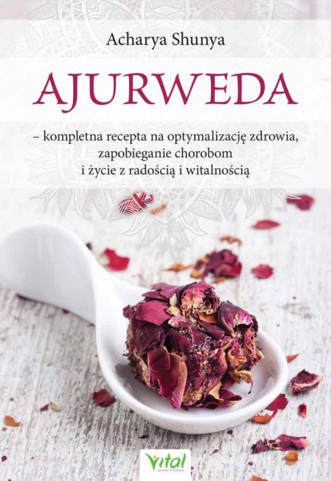 Ajurweda - kompletna recepta na optymalizację zdrowia, zapobieganie chorobom i życie z radością i witalnością wyd. 2024 Ajurweda - kompletna recepta na optymalizację zdrowia, zapobieganie chorobom i życie z radością i witalnością wyd. 2024