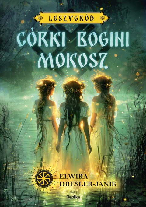 Córki bogini Mokosz. Leszygród. Słowiańskie Światy. Tom 1 (ilustrowane brzegi) Córki bogini Mokosz. Leszygród. Słowiańskie Światy. Tom 1 (ilustrowane brzegi)