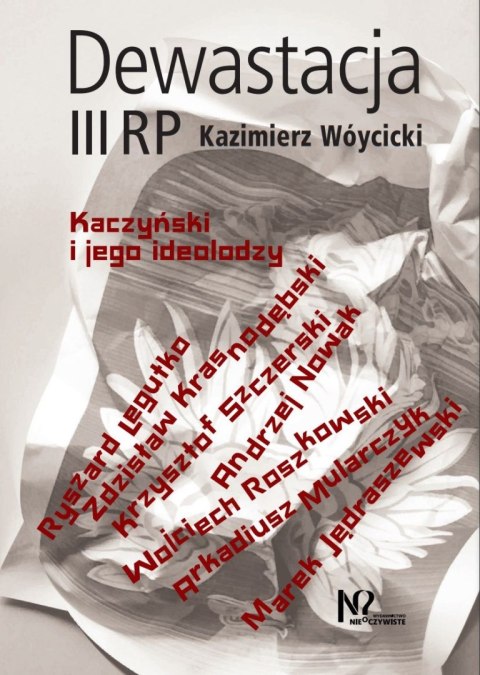 Dewastacja III RP. Kaczyński i jego ideolodzy. Dewastacja III RP. Kaczyński i jego ideolodzy.
