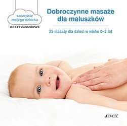 Dobroczynne masaże dla maluszków 35 masaży dla dzieci w wieku 0-3 lat szczęście mojego dziecka Dobroczynne masaże dla maluszków 35 masaży dla dzieci w wieku 0-3 lat szczęście mojego dziecka